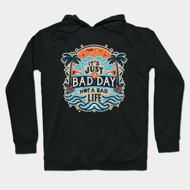 It's Just A Bad Day Not A Bad Life Hoodie by screamingfool